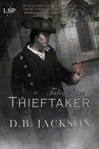 Tales of the Thieftaker, by D.B. Jackson (Jacket art by D.B. Jackson)